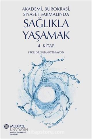 Akademi, Bürokrasi, Siyaset Sarmalında Sağlıkla Yaşamak 4. Kitap