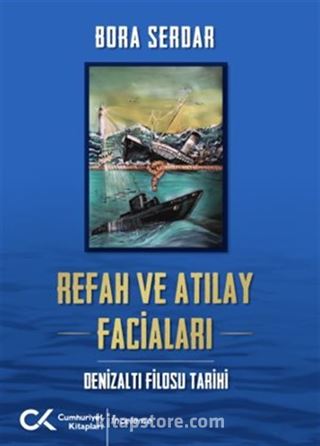 Refah Ve Atılay Faciaları / Denizaltı Filosu Tarihi