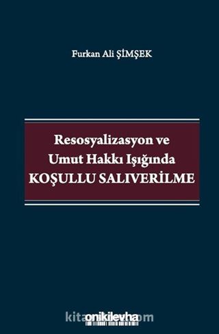 Resosyalizasyon ve Umut Hakkı Işığında Koşullu Salıverilme