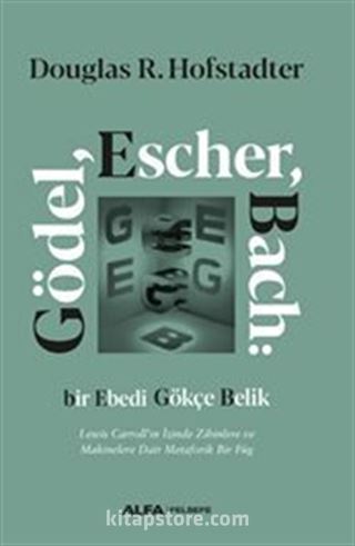 Gödel, Escher, Bach: Bir Ebedi Gökçe Belik Lewis Carroll'ın İzinde Zihinlere ve Makinelere Dair Metaforik Bir Füg (Ciltli)