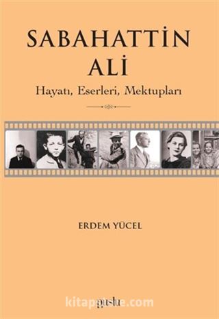 Sabahattin Ali / Hayatı, Eserleri, Mektupları