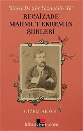 'Böyle De Şiir Yazılabilir Ya' Recaizade Mahmut Ekrem'in Şiirleri