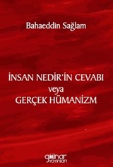 İnsan Nedir'in Cevabı veya Gerçek Hümanizm