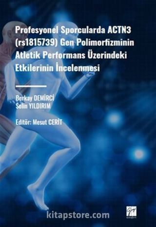 Profesyonel Sporcularda ACTN3 (rs1815736) Gen Polimorfizminin Atletik Performans Üzerindeki Etkilerinin İncelenmesi