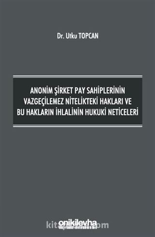 Anonim Şirket Pay Sahiplerinin Vazgeçilemez Nitelikteki Hakları ve Bu Hakların İhlalinin Hukuki Neticeleri