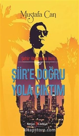 Şehir Yakalarsa Beni Şiir'e Doğru Yola Çıktım