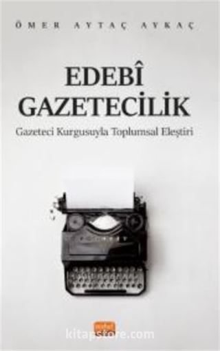 Edebi Gazetecilik - Gazeteci Kurgusuyla Toplumsal Eleştiri