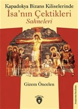 Kapadokya Bizans Kiliselerinde İsa'nın Çektikleri Sahneleri