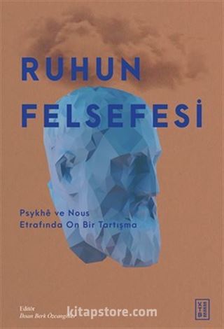 Ruhun Felsefesi / Psykhe ve Nous Etrafında On Bir Tartışma