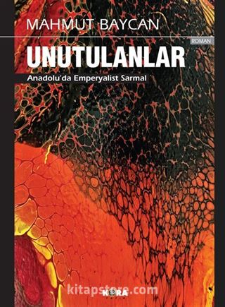 Mahmut Baycan Unutulanlar Anadolu'da Emperyalist Sarmal (Tarihi Roman)