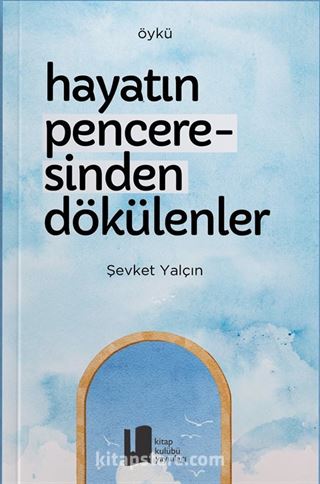 Hayatın Penceresinden Dökülenler