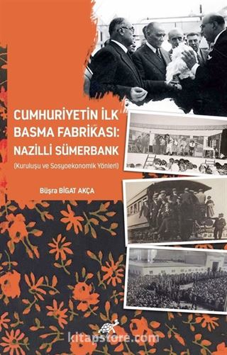 Cumhuriyetin İlk Basma Fabrikası: Nazilli Sümerbank (Kuruluşu ve Sosyoekonomik Yönleri)