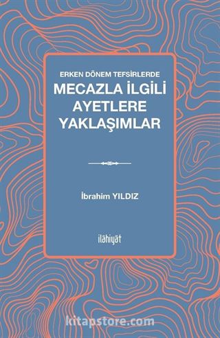 Erken Dönem Tefsirlerde Mecazla İlgili Ayetlere Yaklaşımlar