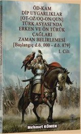 Öd-Kam Dip Uygarlıklar (Ot-Oz/Oq-On/Qun) Türk Asyası'nda Erken Ve Ön Türük Çağları Zaman Belirlemesi (Başlangıç D.Ö. 000 D.Ö. 879) 1.Cilt