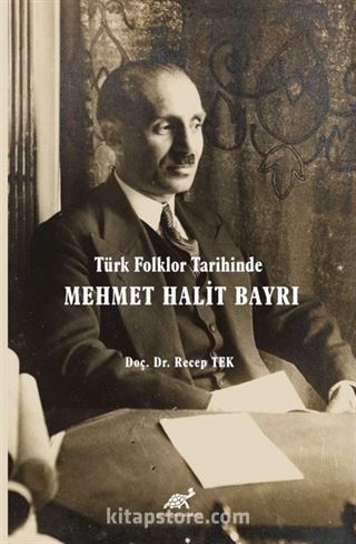 Türk Folklor Tarihinde Mehmet Halit Bayrı Türk Folkloruna Adanmış Bir Ömür