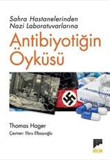 Sahra Hastanelerinden Nazi Laboratuvarlarına Antibiyotiğin Öyküsü