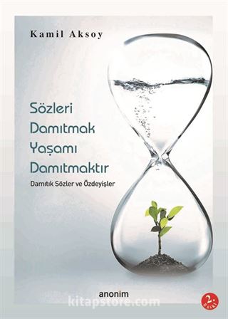 Sözleri Damıtmak Yaşamı Damıtmaktır Damıtık Sözler ve Özdeyişler