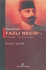 Selanikli Fazlı Necib'in Hayatı ve Eserleri