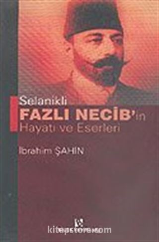 Selanikli Fazlı Necib'in Hayatı ve Eserleri