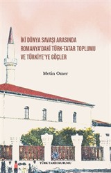 İki Dünya Savaşı Arasında Romanya'daki Türk-Tatar Toplumu ve Türkiye'ye Göçler