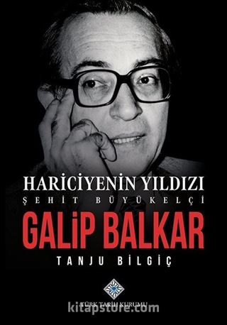 Hariciyenin Yıldızı Şehit Büyükelçi Galip Balkar