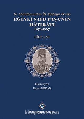 II. Abdülhamid'in İlk Mabeyn Feriki Eğinli Said Paşa'nın Hatıratı 1876- 1887 (I.-VI.Cilt Takım)