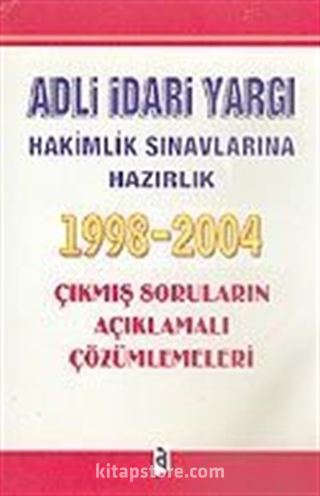 Adli İdari Yargı Hakimlik Sınavlarına Hazırlık 1998-2004 Çıkmış Soruların Açıklamalı Çözümlemeleri