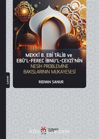 Mekkî b. Ebi Talib ve Ebû'l-Ferec İbnu'l-Cevzî'nin Nesih Problemine Bakışının Mukayesesi