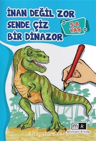 İnan Değil Zor Sende Çiz Bir Dinazor (5-8 Yaş)