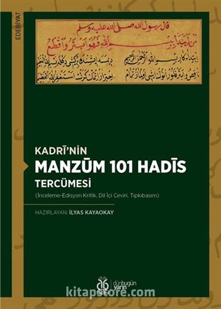 Kadri'nin Manzum 101 Hadis Tercümesi (İnceleme-Edisyon Kritik, Dil İçi Çeviri, Tıpkıbasım)