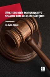 Türkiye' de Rejim Tartışmaları ve Siyasette Aday Belirleme Süreçleri