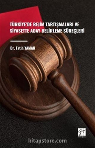 Türkiye' de Rejim Tartışmaları ve Siyasette Aday Belirleme Süreçleri