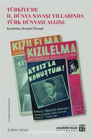 Türkiye'de II. Dünya Savaşı Yıllarında Türk Dünyası Algısı: Kızılelma Dergisi Örneği