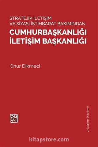 Stratejı̇k İletı̇şı̇m ve Sı̇yası̇ İstı̇hbarat Bakımından Cumhurbaşkanlığı İletı̇şı̇m Başkanlığı