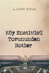 Köy Enstitüsü Torunundan Notlar