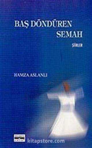 Baş Döndüren Semah (Şiirler)