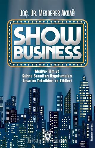 Show Business Medya-Film ve Sahne Sanatları Uygulamaları Tasarım Teknikleri ve Etkileri