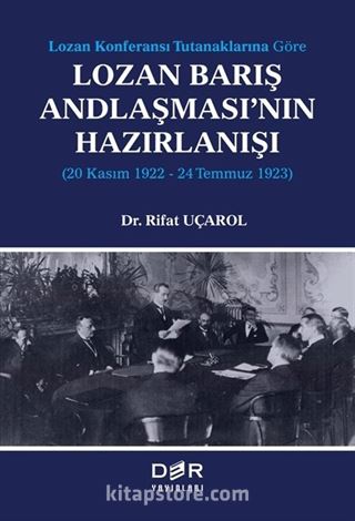 Lozan Kongeransı Tutanaklarına Göre Lozan Barış Andlaşması'nın Hazırlanışı (20 Kasım 1922-24 Temmuz 1923)