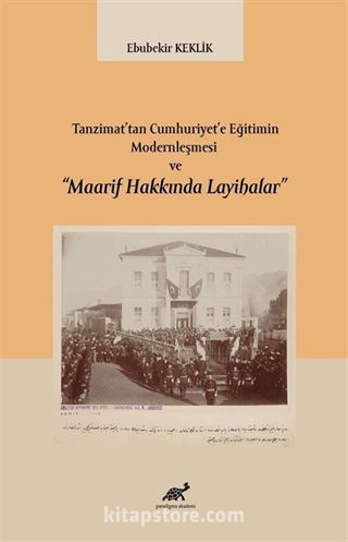 Tanzimat'tan Cumhuriyet'e Eğitimin Modernleşmesi ve 'Maarif Hakkında Layihalar'