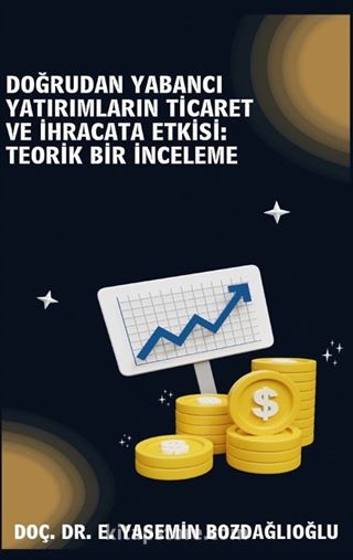 Doğrudan Yabancı Yatırımların Ticaret ve İhracata Etkisi Teorik Bir İnceleme