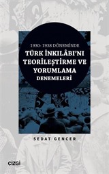 1930-1938 Döneminde Türk İnkılabı'nı Teorileştirme ve Yorumlama Denemeleri