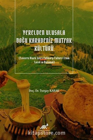 Yerelden Ulusala Doğu Karadeniz Mutfak Kültürü (Eastern Black Sea's Culinary Culture from Local to National)