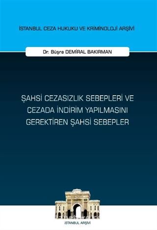 Şahsi Cezasızlık Sebepleri ve Cezada İndirim Yapılmasını Gerektiren Şahsi Sebepler İstanbul Ceza Hukuku ve Kriminoloji Arşivi Yayın No: 63