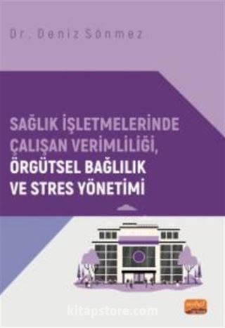 Sağlık İşletmelerinde Çalışan Verimliliği, Örgütsel Bağlılık ve Stres Yönetimi