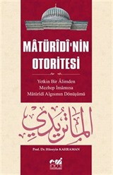 Matüridi'nin Otoritesi Matüridi Algısının Yetkin Bir Alimden Mezhep İmamına Dönüşü