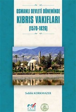 Osmanlı Devleti Döneminde Kıbrıs Vakıfları (1570-1826)