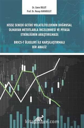 Hisse Senedi Getiri Volatilitelerinin Doğrusal Olmayan Metotlarla İncelenmesi ve Piyasa Etkinliğinin Araştırılması: Brıcs-t Ülkeleri ile Karşılaştırmalı Bir Analiz