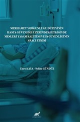 Merhamet Yorgunluğu Düzeyinin Hasta Güvenliği Üzerindeki Etkisinde Mesleki Yaşam Kalitesi ve İş Güvenliğinin Aracı Etkisi