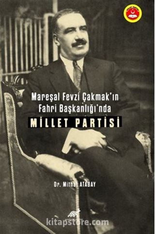 Mareşal Fevzi Çakmak'ın Fahri Başkanlığı'nda Millet Partisi