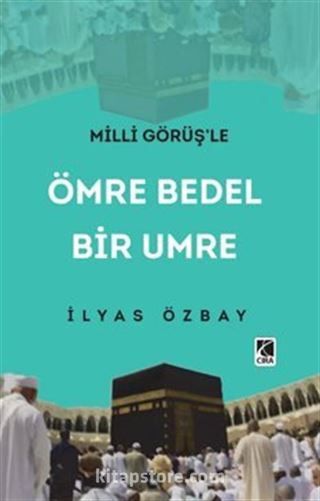 Milli Görüş'le Ömre Bedel Bir Umre